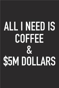 All I Need Is Coffee and $5m Dollars