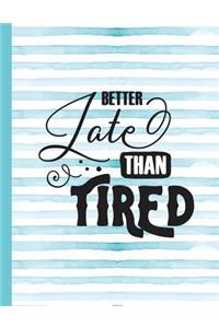 Better Late Than Tired