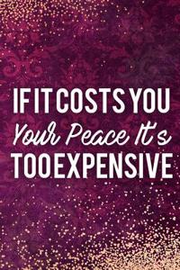 If It Costs You Your Peace It's Too Expensive: Blank Lined Notebook Journal Diary Composition Notepad 120 Pages 6x9 Paperback Mother Grandmother Purple