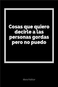 Cosas Que Quiero Decirle a Las Personas Gordas Pero No Puedo