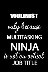 Violinist Only Because Multitasking Ninja Is Not an Actual Job Title