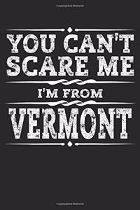 You Can't Scare Me I'm from Vermont