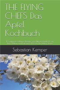 THE FLYING CHEFS Das Apfel Kochbuch: 10 raffinierte exklusive Rezepte vom Flitterwochenkoch von Prinz William und Kate und VIP Koch The Rolling Stones