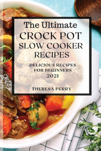 The Ultimate Crock Pot Slow Cooker Recipes 2021