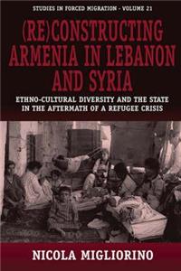 (Re)Constructing Armenia in Lebanon and Syria