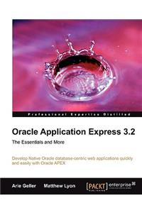 Oracle Application Express 3.2 - The Essentials and More: The Essentials and More