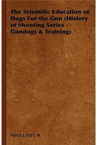 Scientific Education of Dogs for the Gun (History of Shooting Series - Gundogs & Training)