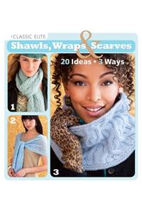 Classic Elite Shawls, Wraps & Scarves: 20 Ideas * 3 Ways