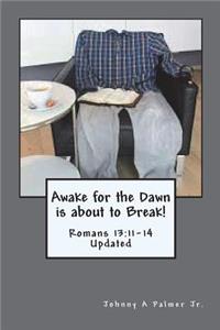 Awake for the Dawn is about to Break!