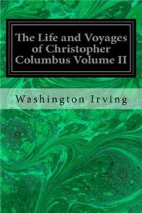 The Life and Voyages of Christopher Columbus Volume II