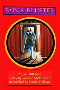 Pain and Bluster (a musical): The autobiography of William Shakespeares time in Oregon