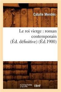 Le Roi Vierge: Roman Contemporain (Éd. Définitive) (Éd.1900)