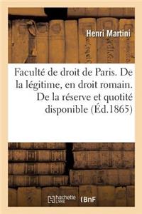 Faculté de Droit de Paris. de la Légitime, En Droit Romain. de la Réserve Et de la Quotité