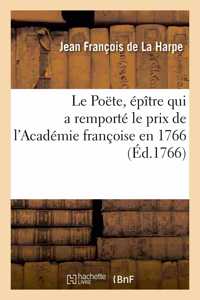 Le Poëte, Épître Qui a Remporté Le Prix de l'Académie Françoise En 1766