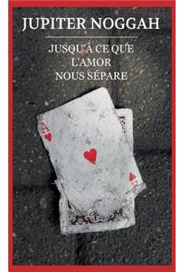 Jusqu'à ce que l'Amor nous sépare.