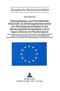 Faktorallokation und Produktivitaetsfortschritte als Erklaerungskomponenten des Produktionswachstums in der Bundesrepublik Deutschland und in Japan waehrend der Nachkriegszeit