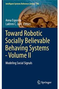 Toward Robotic Socially Believable Behaving Systems - Volume II