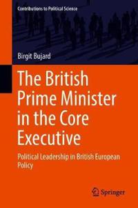 The British Prime Minister in the Core Executive