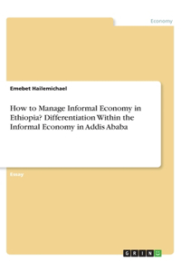 How to Manage Informal Economy in Ethiopia? Differentiation Within the Informal Economy in Addis Ababa