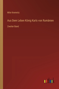 Aus Dem Leben König Karls von Rumänien