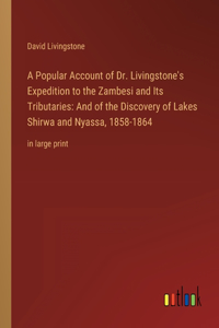 A Popular Account of Dr. Livingstone's Expedition to the Zambesi and Its Tributaries
