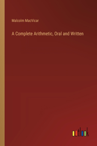 Complete Arithmetic, Oral and Written