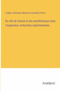 Du rôle de l'alcool et des anesthésiques dans l'organisme, recherches expérimentales