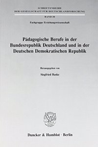 Padagogische Berufe in Der Bundesrepublik Deutschland Und in Der Deutschen Demokratischen Republik