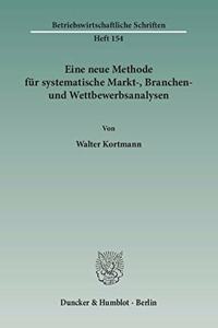 Eine Neue Methode Fur Systematische Markt-, Branchen- Und Wettbewerbsanalysen