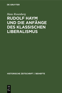 Rudolf Haym Und Die Anfänge Des Klassischen Liberalismus