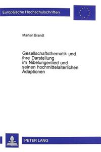 Gesellschaftsthematik Und Ihre Darstellung Im Nibelungenlied Und Seinen Hochmittelalterlichen Adaptionen