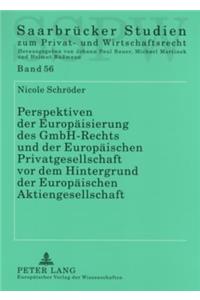 Perspektiven Der Europaeisierung Des Gmbh-Rechts Und Der Europaeischen Privatgesellschaft VOR Dem Hintergrund Der Europaeischen Aktiengesellschaft