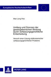 Umfang Und Grenzen Der Gesetzgeberischen Bindung Durch Verfassungsgerichtliche Entscheidung