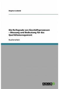 Die Reifegrade von Geschäftsprozessen - Messung und Bedeutung für das Qualitätsmanagement