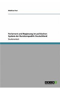 Parlament und Regierung im politischen System der Bundesrepublik Deutschland