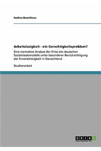 Arbeitslosigkeit - ein Gerechtigkeitsproblem?
