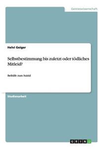 Selbstbestimmung bis zuletzt oder tödliches Mitleid?