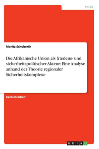 Die Afrikanische Union als friedens- und sicherheitspolitischer Akteur