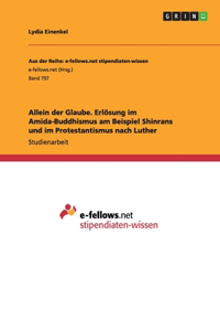 Allein der Glaube. Erlösung im Amida-Buddhismus am Beispiel Shinrans und im Protestantismus nach Luther