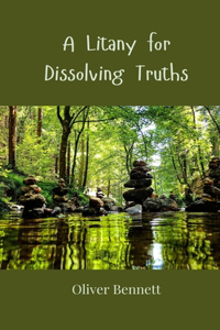 A Litany for Dissolving Truths