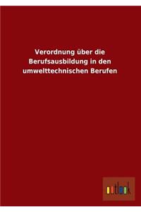 Verordnung Uber Die Berufsausbildung in Den Umwelttechnischen Berufen