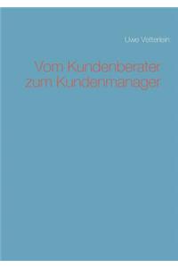 Vom Kundenberater zum Kundenmanager