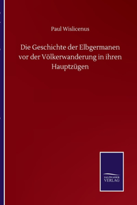 Geschichte der Elbgermanen vor der Völkerwanderung in ihren Hauptzügen