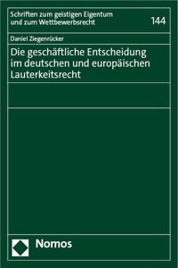 Die Geschaftliche Entscheidung Im Deutschen Und Europaischen Lauterkeitsrecht