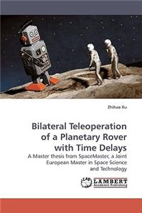 Bilateral Teleoperation of a Planetary Rover with Time Delays