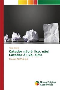 Catador não é lixo, não! Catador é lixo, sim!