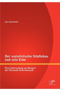 sozialistische Städtebau und sein Erbe: Eine Untersuchung am Beispiel der Planstadt Halle-Neustadt