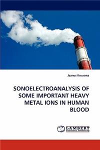 Sonoelectroanalysis of Some Important Heavy Metal Ions in Human Blood