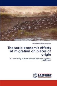The Socio-Economic Effects of Migration on Places of Origin