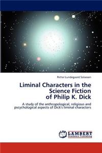 Liminal Characters in the Science Fiction of Philip K. Dick